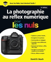 La photographie au reflex numérique 6e Pour les Nuls