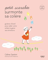 PETIT SCARABEE SURMONTE SA COLERE - GRAINES D'EVEIL POUR AIDER VOTRE ENFANT A GERER SES EMOTIONS