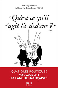 QU'EST-CE QU'IL S'AGIT LA-DEDANS ? QUAND LES POLITIQUES MASSACRENT LA LANGUE FRANCAISE !
