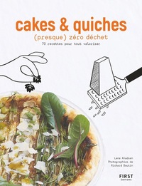Cakes et quiches (presque) zéro déchet - 70 recettes pour tout valoriser