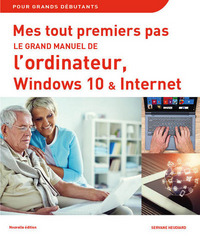 Mes tout premiers pas - Le grand manuel de L'Ordinateur avec Windows 10 NE