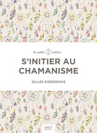 S'INITIER AU CHAMANISME - LES PETITS CAHIERS