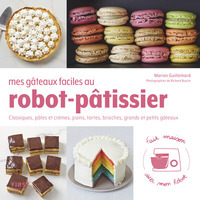 MES GATEAUX FACILES AU ROBOT-PATISSIER - CLASSIQUES, PATES ET CREMES, PAINS, TARTES, BRIOCHES, GRAND