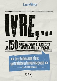 PETIT LIVRE DE - IVRE,... LES 150 PIRES HISTOIRES ALCOOLISEES PARUES DANS LA PRESSE...