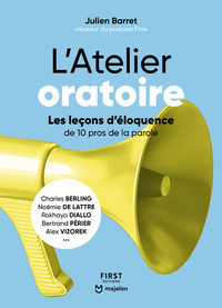 L'ATELIER ORATOIRE - LES LECONS D'ELOQUENCE DE 10 PROS DE LA PAROLE