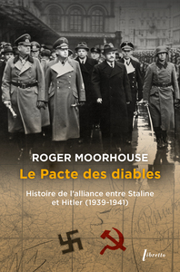 LE PACTE DES DIABLES - HISTOIRE DE L'ALLIANCE ENTRE STALINE ET HITLER (1939-1941)