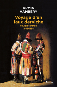 VOYAGE D'UN FAUX DERVICHE EN ASIE CENTRALE 1862 1864