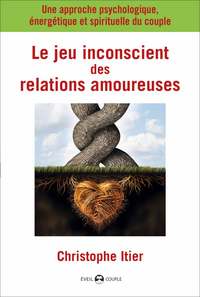 LE JEU INCONSCIENT DES RELATIONS AMOUREUSES