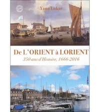 DE L'ORIENT A LORIENT - 350 ANS D'HISTOIRE 1666-2016