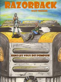 RAZORBACK SPACE TRUCKER T1 DANS LES YEUX DE POMPOW