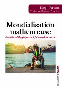 MONDIALISATION MALHEUREUSE - ONZE THESES PHILOSOPHIQUES SUR LE FAIRE-MONDE