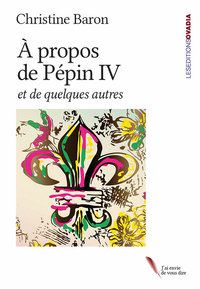 A PROPOS DE PEPIN IV, ET QUELQUES AUTRES