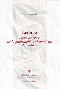 LEIBNIZ - Lignes de crête de la philosophie substantielle de Leibniz.