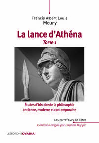 La Lance d'Athéna, tome 1 - Etudes d'histoire de la philosophie ancienne, moderne et contemporaine