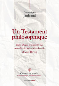 UN TESTAMENT PHILOSOPHIQUE - TEXTES CHOISIS D ANNE-MARIE ARLAUD-LAMBORELLE & MARC HERCEG