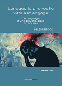 LORSQUE LE PRONOSTIC VITAL EST ENGAGE... - TEMOIGNAGE DUNE PSYCHOLOGUE A LHOPITAL