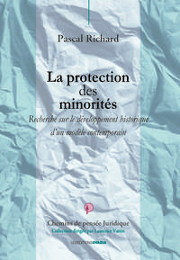 LA PROTECTION DES MINORITES - RECHERCHE SUR LE DEVELOPPEMENT HISTORIQUE D UN MODELE CONTEMPORAIN