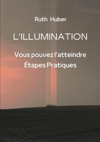 L'ILLUMINATION: VOUS POUVEZ L'ATTEINDRE - ETAPES PRATIQUES