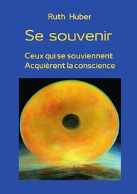 SE SOUVENIR - CEUX QUI SE SOUVIENNENT ACQUIERENT LA CONSCIENCE