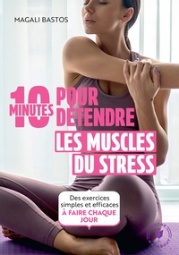 10 minutes pour détendre les muscles du stress