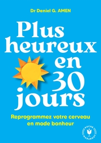 PLUS HEUREUX EN 30 JOURS - REPROGRAMMEZ VOTRE CERVEAU EN MODE BONHEUR