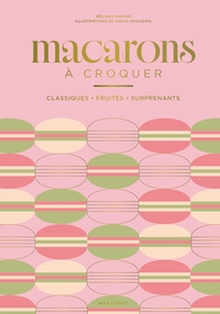 MACARONS A CROQUER - CLASSIQUES, FRUITES, SURPRENANTS