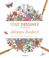 TOUT DESSINER COMME JOHANNA BASFORD - CREEZ ET COLORIEZ VOTRE PROPRE UNIVERS !