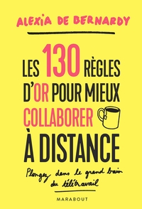 Les 130 règles d'or pour mieux collaborer à distance