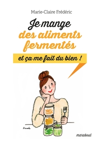 JE MANGE DES ALIMENTS FERMENTES, ET CA ME FAIT DU BIEN ! - FERMENTATION, CONSERVATION, DEGUSTATION !