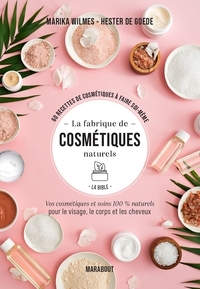 LA FABRIQUE DE COSMETIQUES NATURELS - LA BIBLE - VOS COSMETIQUES ET SOINS 100% NATURELS POUR LE VISA