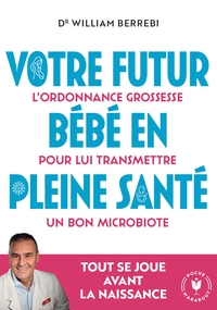 VOTRE FUTUR BEBE EN PLEINE SANTE - L'ORDONNANCE GROSSESSE POUR LUI TRANSMETTRE UN BON MICROBIOTE