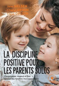 LA DISCIPLINE POSITIVE POUR LES PARENTS SOLO
