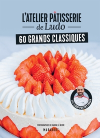 L'ATELIER PATISSERIE DE LUDO - 60 GRANDS CLASSIQUES - AVEC LUDOPASTRYFREAK