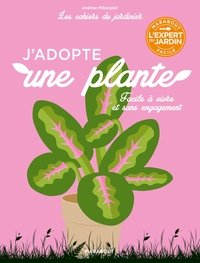 LES CAHIERS DU JARDINIER - J'ADOPTE UNE PLANTE