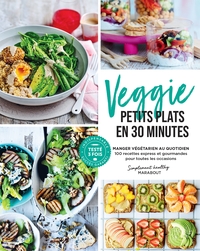 VEGGIE - PETITS PLATS EN 30 MINUTES
