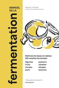 MANUEL DE LA FERMENTATION - MAITRISEZ LES BASES ET REALISEZ 100 RECETTES