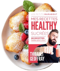 MES RECETTES HEALTHY SUCREES - 130 RECETTES TESTEES POUR VOUS !