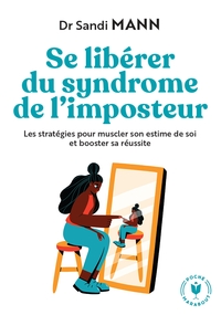 SE LIBERER DU SYNDROME DE L'IMPOSTEUR - LES STRATEGIES POUR MUSCLER SON ESTIME DE SOI ET BOOSTER SA