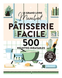 LE GRAND LIVRE MARABOUT - PATISSERIE FACILE - 500 RECETTES INRATABLES