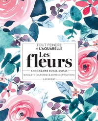 Tout peindre à l'aquarelle - Les fleurs