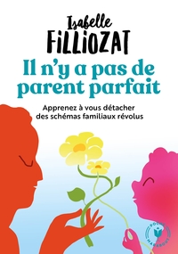 IL N'Y A PAS DE PARENT PARFAIT - APPRENEZ A VOUS DETACHER DES SCHEMAS FAMILIAUX REVOLUS