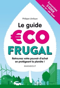 LE GUIDE ECOFRUGAL - RETROUVEZ VOTRE POUVOIR D'ACHAT EN PROTEGEANT LA PLANETE !