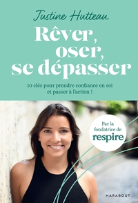 REVER, OSER, SE DEPASSER - 10 CLES POUR PRENDRE CONFIANCE EN SOI ET PASSER A L'ACTION