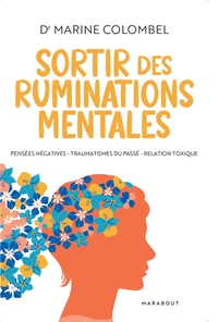 SORTIR DES RUMINATIONS MENTALES - PENSEES NEGATIVES, TRAUMATISMES DU PASSE, RELATION TOXIQUE