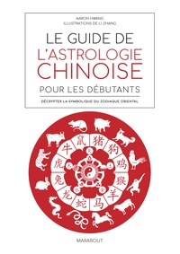 LE GUIDE DE L'ASTROLOGIE CHINOISE POUR DEBUTANTS