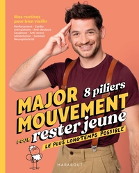 MAJORMOUVEMENT 8 PILIERS POUR RESTER JEUNE LE PLUS LONGTEMPS POSSIBLE - MES ROUTINES POUR BIEN VIEIL