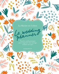 LE WEDDING PLANNER - TOUS LES OUTILS PRATIQUES POUR ORGANISER SON MARIAGE COMME UN.E PRO