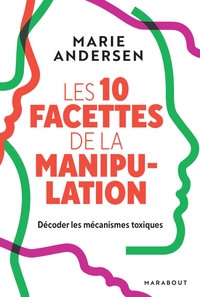 LES 10 FACETTES DE LA MANIPULATION - DECODER LES MECANISMES TOXIQUES