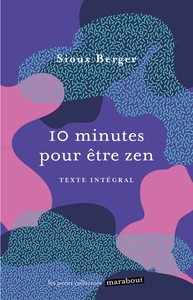 10 MINUTES POUR ETRE ZEN - UN LIVRE POUR APPRENDRE L ART DE SE DETENDRE ET DE PRENDRE SOIN DE SOI !