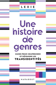 UNE HISTOIRE DE GENRES - GUIDE POUR COMPRENDRE ET DEFENDRE LES TRANSIDENTITES